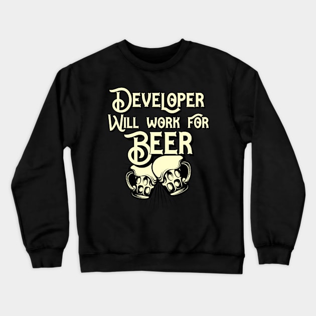 Developer will work for beer design. Perfect present for mom dad friend him or her Crewneck Sweatshirt by SerenityByAlex